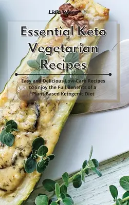 Essential Keto Vegetarian Recipes : Recettes faciles et délicieuses à faible teneur en glucides pour profiter de tous les avantages d'un régime cétogène à base de plantes. - Essential Keto Vegetarian Recipes: Easy and Delicious Low-Carb Recipes to Enjoy the Full Benefits of a Plant-Based Ketogenic Diet