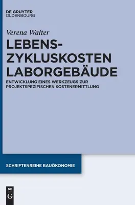 Lebenszykluskosten Laborgebude : Développement d'un outil de travail en vue d'un calcul de coût spécifique au projet - Lebenszykluskosten Laborgebude: Entwicklung Eines Werkzeugs Zur Projektspezifischen Kostenermittlung