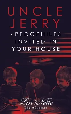 Oncle Jerry - Les pédophiles invités dans votre maison - Uncle Jerry - Pedophiles Invited in Your House