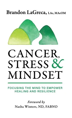 Cancer, Stress & Mindset : Se concentrer sur l'esprit pour favoriser la guérison et la résilience - Cancer, Stress & Mindset: Focusing the Mind to Empower Healing and Resilience