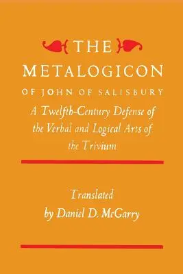 Le Metalogicon de Jean de Salisbury : Une défense du douzième siècle des arts verbaux et logiques du Trivium - The Metalogicon of John of Salisbury: A Twelfth-Century Defense of the Verbal and Logical Arts of the Trivium