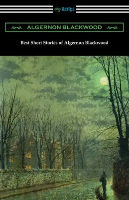 Les meilleures nouvelles d'Algernon Blackwood - Best Short Stories of Algernon Blackwood