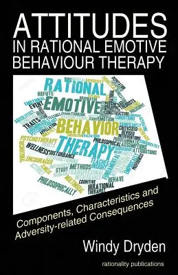 Les attitudes dans la thérapie comportementale rationnelle et émotive (REBT) : Composantes, caractéristiques et conséquences liées à l'adversité - Attitudes in Rational Emotive Behaviour Therapy (REBT): Components, Characteristics and Adversity-related Consequences