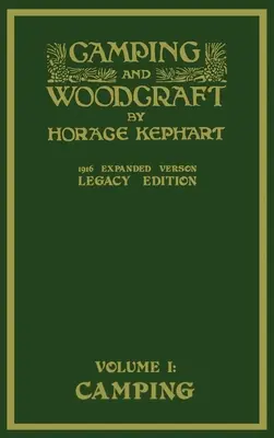 Camping and Woodcraft Volume 1 - The Expanded 1916 Version (Legacy Edition) : Le chef-d'œuvre de luxe sur la vie en plein air et les voyages dans la nature sauvage - Camping And Woodcraft Volume 1 - The Expanded 1916 Version (Legacy Edition): The Deluxe Masterpiece On Outdoors Living And Wilderness Travel