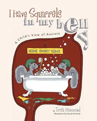 J'ai des écureuils dans le ventre : L'anxiété vue par un enfant - I Have Squirrels in my Belly: A Child's View of Anxiety