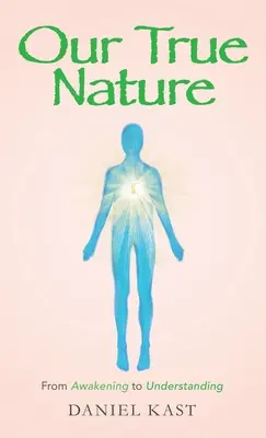 Notre vraie nature : De l'éveil à la compréhension - Our True Nature: From Awakening to Understanding