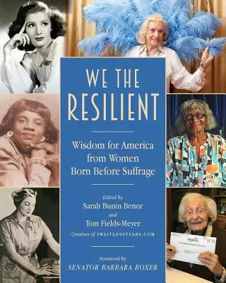Nous, les résilientes : Sagesse pour l'Amérique des femmes nées avant le suffrage - We the Resilient: Wisdom for America from Women Born Before Suffrage