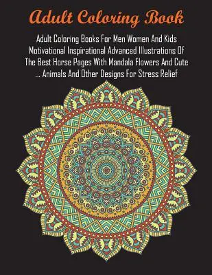 Les livres de coloriage pour les hommes, les femmes et les enfants Motivation, Inspiration, Illustrations avancées des meilleures pages de chevaux avec des fleurs de mandala et des ... - Adult Coloring Books For Men Women And Kids Motivational Inspirational Advanced Illustrations Of The Best Horse Pages With Mandala Flowers And Cute ..