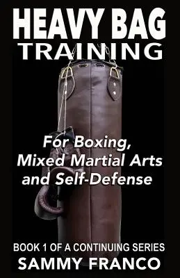Entraînement au sac lourd : Boxe - Arts martiaux mixtes - Autodéfense - Heavy Bag Training: Boxing - Mixed Martial Arts - Self Defense