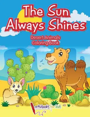 Le soleil brille toujours : Livre de coloriage sur les animaux du désert - The Sun Always Shines: Desert Animals Coloring Book