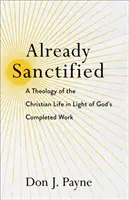 Déjà sanctifié : Une théologie de la vie chrétienne à la lumière de l'œuvre accomplie de Dieu - Already Sanctified: A Theology of the Christian Life in Light of God's Completed Work