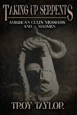 Les deux filles perdues Cultes, messies et fous américains - Taking Up Serpents: American Cults, Messiahs, and Madmen