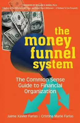 Le système de l'entonnoir à argent : Le guide du bon sens pour l'organisation financière - The Money Funnel System: The Common Sense Guide to Financial Organization