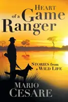 Le cœur d'un garde-chasse : Histoires d'une vie sauvage - Heart of a Game Ranger: Stories from a Wild Life