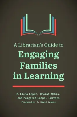 Guide à l'usage des bibliothécaires pour impliquer les familles dans l'apprentissage - A Librarian's Guide to Engaging Families in Learning