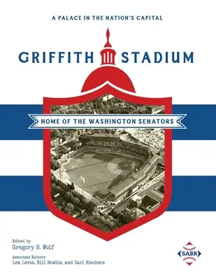 Un palais dans la capitale nationale : Le stade Griffith, siège des Sénateurs de Washington - A Palace in the Nation's Capital: Griffith Stadium, Home of the Washington Senators