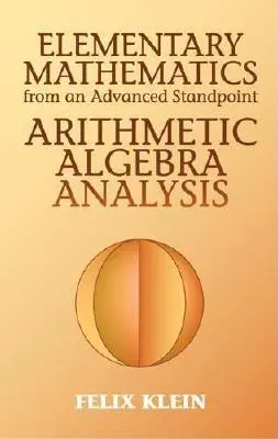 Mathématiques élémentaires d'un point de vue avancé : Arithmétique, algèbre, analyse - Elementary Mathematics from an Advanced Standpoint: Arithmetic, Algebra, Analysis