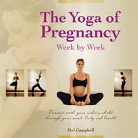Le yoga de la grossesse : Se connecter à l'enfant à naître par l'esprit, le corps et la respiration - The Yoga of Pregnancy: Connect with Your Unborn Child Through the Mind, Body and Breath