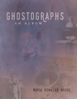 Ghostographs : Un album - Ghostographs: An Album