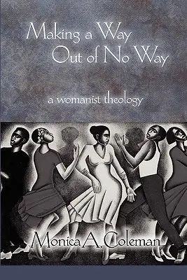 Faire un chemin à partir d'aucun chemin : Une théologie féministe - Making a Way Out of No Way: A Womanist Theology