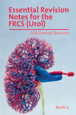Essential Revision Notes for FRCS (Urol) - Book 2 : Le livre de révision essentiel pour les candidats qui se préparent à l'examen intercollégial FRCS (Urol). - Essential Revision Notes for FRCS (Urol) - Book 2: The essential revision book for candidates preparing for the Intercollegiate FRCS (Urol) examinatio