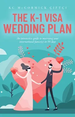 Le plan de mariage du visa K-1 : Un guide interactif pour épouser votre fiancé(e) international(e) en 90 jours - The K-1 Visa Wedding Plan: An interactive guide to marrying your international fiance(e) in 90 days