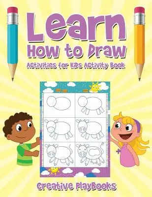 Apprendre à dessiner : Cahier d'activités pour les enfants - Learn How to Draw: Activities for Kids Activity Book