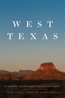 L'ouest du Texas : Une histoire de la partie géante de l'État - West Texas: A History of the Giant Side of the State