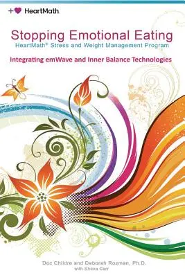 Stopping Emotional Eating : Programme HeartMath de gestion du stress et du poids - Stopping Emotional Eating: HeartMath Stress and Weight Management Program