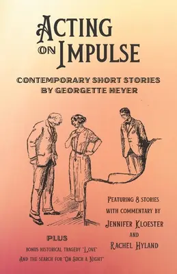 Agir par impulsion - Nouvelles contemporaines de Georgette Heyer - Acting on Impulse - Contemporary Short Stories by Georgette Heyer