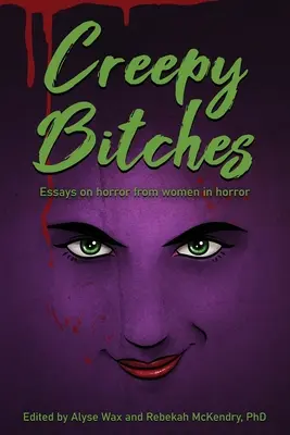 Creepy Bitches : Essais sur l'horreur par les femmes de l'horreur - Creepy Bitches: Essays On Horror From Women In Horror
