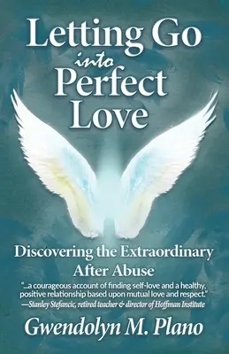 S'abandonner à l'amour parfait : Découvrir l'extraordinaire après l'abus - Letting Go Into Perfect Love: Discovering the Extraordinary After Abuse