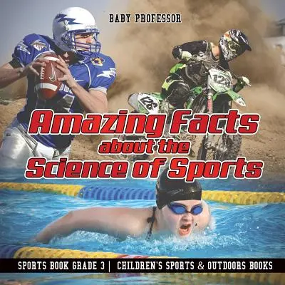 La science du sport : des faits étonnants - Livre sur le sport, 3e année - Livres pour enfants sur le sport et les activités de plein air - Amazing Facts about the Science of Sports - Sports Book Grade 3 - Children's Sports & Outdoors Books