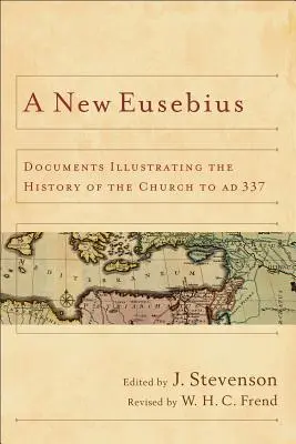 Nouveau Eusèbe : Documents illustrant l'histoire de l'Église jusqu'à 337 apr. - New Eusebius: Documents Illustrating the History of the Church to AD 337