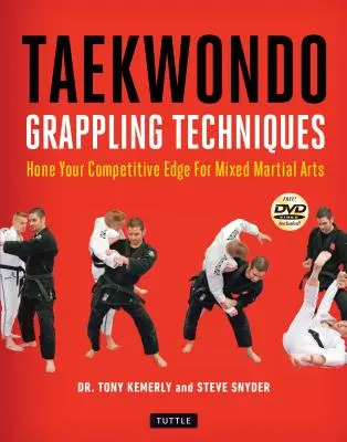 Taekwondo Grappling Techniques : Le Taekwondo et les techniques de grappling : Améliorez votre compétitivité pour les arts martiaux mixtes [Dvd inclus]. - Taekwondo Grappling Techniques: Hone Your Competitive Edge for Mixed Martial Arts [Dvd Included]