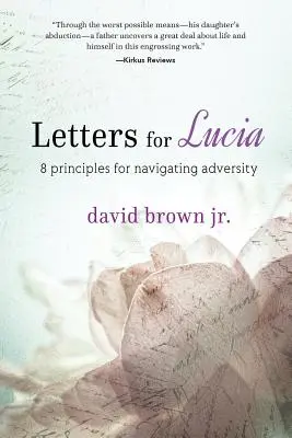 Lettres pour Lucie : 8 principes pour faire face à l'adversité - Letters for Lucia: 8 Principles for Navigating Adversity