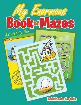 Mon énorme livre de labyrinthes : Livre d'activités pour enfants - My Enormous Book of Mazes: Kids Activity Book