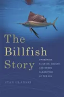 L'histoire de l'istiophoridés : Espadon, voilier, marlin et autres gladiateurs des mers - The Billfish Story: Swordfish, Sailfish, Marlin, and Other Gladiators of the Sea