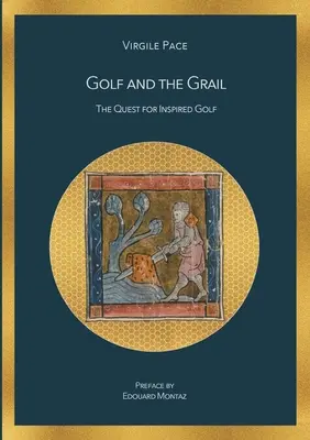 Le Graal et le golf : La quête du golf inspiré - Golf and the Grail: The Quest for Inspired Golf