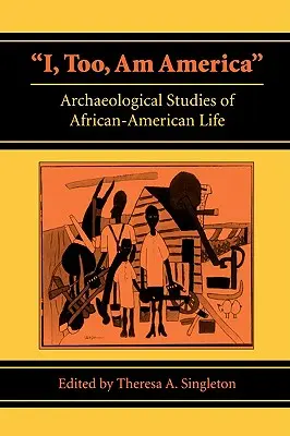 Je suis aussi l'Amérique : Études archéologiques de la vie afro-américaine - I, Too, Am America: Archaeological Studies of African-American Life
