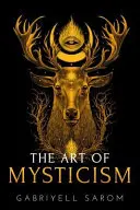 L'art du mysticisme : Guide pratique du mysticisme et des méditations spirituelles - The Art of Mysticism: Practical Guide to Mysticism & Spiritual Meditations