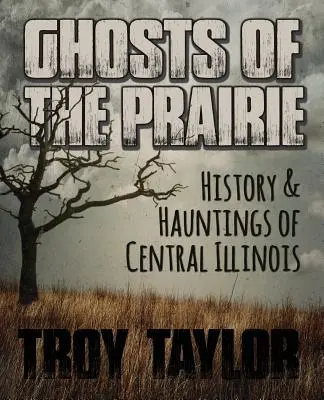 Fantômes de la Prairie : Histoire et hantises du centre de l'Illinois - Ghosts of the Prairie: History & Hauntings of Central Illinois