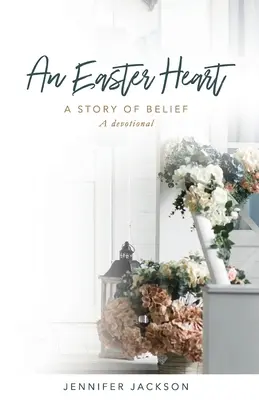 Un cœur de Pâques : l'histoire d'une croyance - An Easter Heart: the Story of Belief