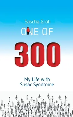 Un sur trois cents : Ma vie avec le syndrome de Susac - One of three hundred: My Life with Susac Syndrome