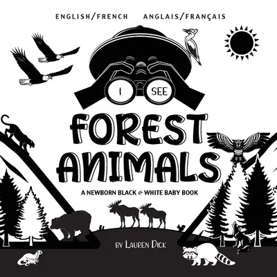 Je vois les animaux de la forêt : Bilingue (anglais / français) (anglais / français) Un livre pour bébé nouveau-né en noir et blanc - I See Forest Animals: Bilingual (English / French) (Anglais / Franais) A Newborn Black & White Baby Book