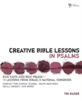 Leçons bibliques créatives dans les Psaumes : La foi à l'état brut et la louange à l'état pur 12 sessions du recueil de chants national d'Israël - Creative Bible Lessons in Psalms: Raw Faith & Rich Praise 12 Sessions from Israel's National Songbook