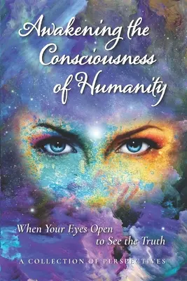 L'éveil de la conscience de l'humanité : Quand vos yeux s'ouvrent pour voir la vérité - Awakening the Consciousness of Humanity: When your eyes open to see the truth