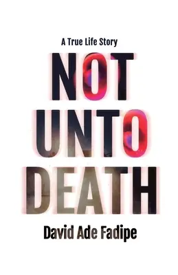 Pas à la mort : Une histoire vraie - Not Unto Death: A True Life Story