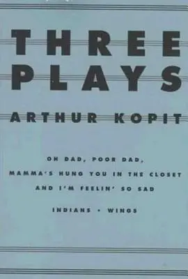 Trois pièces de théâtre : Oh Dad, Poor Dad, Mamma's Hung You in the Closet et I'm Feelin' So Sad/Indians/Wings - Three Plays: Oh Dad, Poor Dad, Mamma's Hung You in the Closet and I'm Feelin' So Sad/Indians/Wings