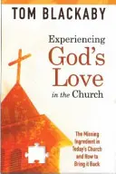 Faire l'expérience de l'amour de Dieu dans l'Église : L'ingrédient manquant dans l'église d'aujourd'hui et comment le ramener - Experiencing God's Love in the Church: The Missing Ingredient in Today's Church and How to Bring It Back